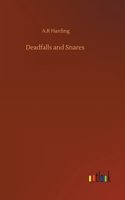 Deadfalls and Snares - Harding, A R