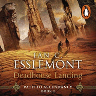 Deadhouse Landing: (Path to Ascendancy: 2): the enthralling second chapter in Ian C. Esslemont's awesome epic fantasy sequence