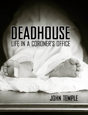 Deadhouse: Life in a Coroner's Office - Temple, John