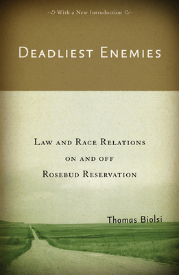 Deadliest Enemies: Law and Race Relations on and Off Rosebud Reservation - Biolsi, Thomas