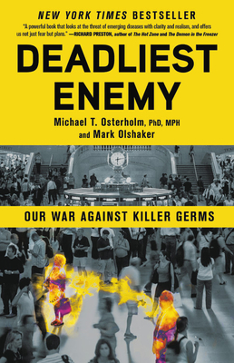 Deadliest Enemy: Our War Against Killer Germs - Osterholm, Michael T, PhD, MPH, and Olshaker, Mark