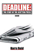 Deadline: The Story of the Scottish Press