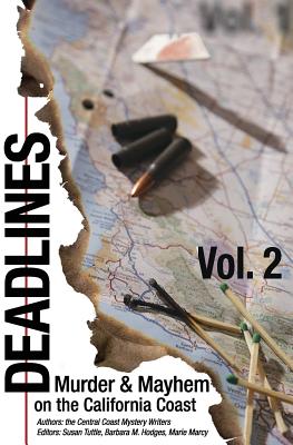 Deadlines: Murder and Mayhem on the California Coast: Volume #2 - Konstantinidis, Janice (Contributions by), and Fahey, Paul Alan (Contributions by), and Steele, Lani (Contributions by)