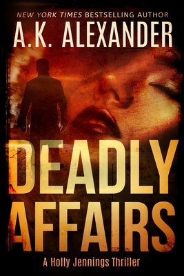 Deadly Affairs: Psychological Thriller - Alexander, A K