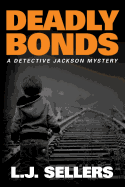 Deadly Bonds - Sellers, L J