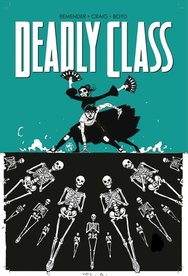 Deadly Class Volume 6: This Is Not the End - Remender, Rick, and Craig, Wes
