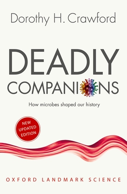 Deadly Companions: How Microbes Shaped our History - Crawford, Dorothy H.