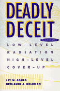 Deadly Deceit: Low-Level Radiation, High-Level Cover-Up
