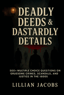Deadly Deeds & Dastardly Details Trivia Book: 500+ Multiple Choice Questions on Gruesome Crimes, Scandals, and Justice in the 1800s Bonus Round Included
