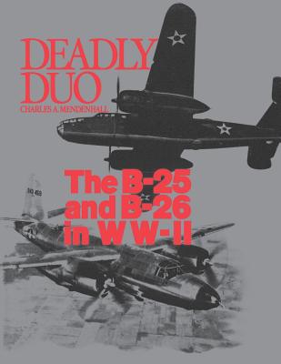 Deadly Duo: The B-25 and B-26 in WWII - Mendenhall, Charles