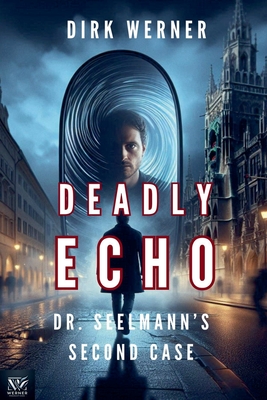 Deadly Echo: Dr. Seelmann's Second Case - Werner, Dirk