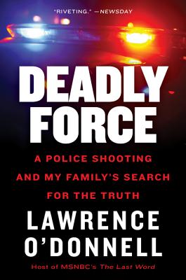 Deadly Force: A Police Shooting and My Family's Search for the Truth - O'Donnell, Lawrence
