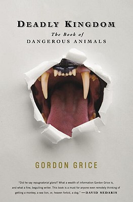 Deadly Kingdom: The Book of Dangerous Animals - Grice, Gordon