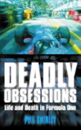 Deadly Obsessions: Life and Death in Formula One - Shirley, Phil