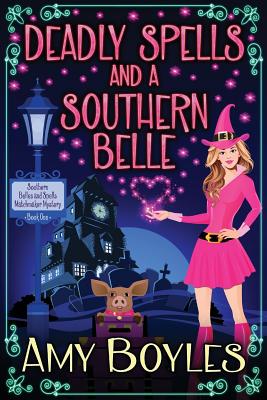 Deadly Spells and a Southern Belle - Boyles, Amy