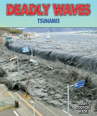 Deadly Waves: Tsunamis - Dodson Wade, Mary