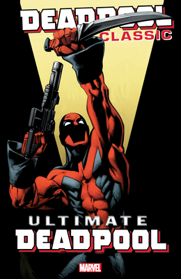Deadpool Classic Vol. 20: Ultimate Deadpool - Bendis, Brian Michael, and Bagley, Mark (Artist), and Kelly, Joe