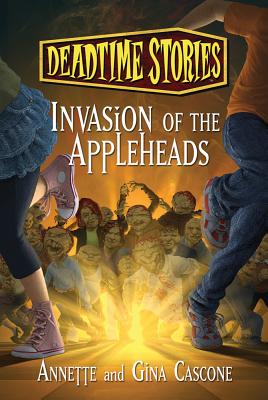 Deadtime Stories: Invasion of the Appleheads - Cascone, Gina