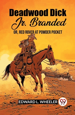 Deadwood Dick Jr. Branded Or, Red Rover At Powder Pocket - Wheeler, Edward L