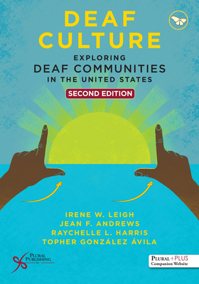 Deaf Culture: Exploring Deaf Communities in the United States - Leigh, Irene W., and Andrews, Jean F., and Harris, Raychelle L.