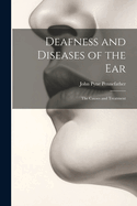 Deafness and Diseases of the Ear: The Causes and Treatment