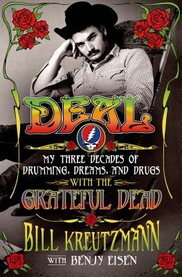 Deal: My Three Decades of Drumming, Dreams, and Drugs with the Grateful Dead: My Three Decades of Drumming, Dreams, and Drugs with the Grateful Dead - Kreutzmann, Bill, and Eisen, Benjy