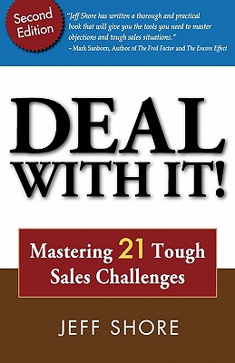 Deal with It! Mastering 21 Tough Sales Challenges - Shore, Jeff