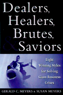 Dealers, Healers, Brutes and Saviors: Eight Winning Styles for Solving Giant Business Crises