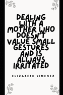 Dealing with a Mother Who Doesn't Value Small Gestures and Is Always Irritated