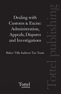 Dealing with Customs and Excise: Administration, Appeals, Disputes and Investigations