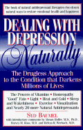 Dealing with Depression Naturally: The Drugless Approach to the Condition That Darkens Millions of Lives