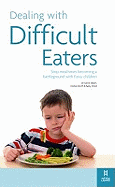 Dealing with Difficult Eaters: Stop Mealtimes Becoming a Battleground with Fussy Children