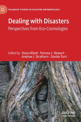 Dealing with Disasters: Perspectives from Eco-Cosmologies - Riboli, Diana (Editor), and Stewart, Pamela J. (Editor), and Strathern, Andrew J. (Editor)