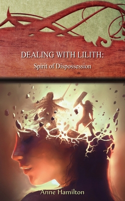 Dealing with Lilith: Spirit of Dispossession: Strategies for the Threshold #10 - Hamilton, Anne