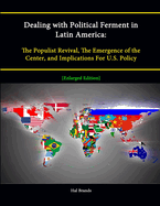 Dealing with Political Ferment in Latin America: The Populist Revival, the Emergence of the Center, and Implications for U.S. Policy