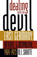 Dealing with the Devil: East Germany, D?tente, and Ostpolitik, 1969-1973