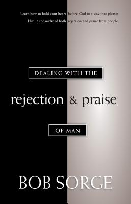 Dealing with the Rejection and Praise of Man - Sorge, Bob