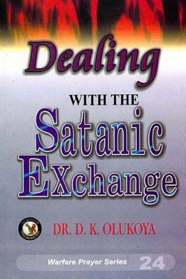Dealing with the Satanic Exchange - Olukoya, D K