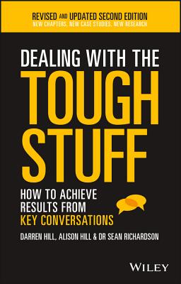 Dealing With The Tough Stuff: How To Achieve Results From Key Conversations - Hill, Darren, and Hill, Alison, and Richardson, Sean