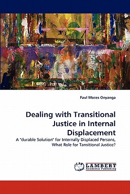 Dealing with Transitional Justice in Internal Displacement - Onyanga, Paul Moses
