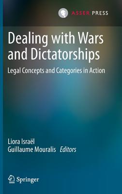 Dealing with Wars and Dictatorships: Legal Concepts and Categories in Action - Isral, Liora (Editor), and Mouralis, Guillaume (Editor)