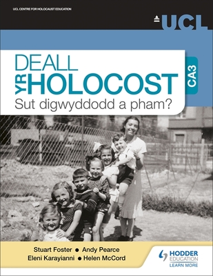 Deall yr Holocost yn ystod CA3: Sut digwyddodd a pham? (Understanding the Holocaust at KS3: How and why did it happen? Welsh-language edition) - Foster, Stuart, Professor, and Pearce, Andy, Dr., and Karayianni, Eleni, Dr.