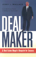 Dealmaker: A Real Estate Mogul's Blueprint for Success - Wallace, Jerry L