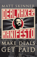 Dealmaker Manifesto: The Real Estate Entrepreneur's Guide to Make Deals and Get Paid