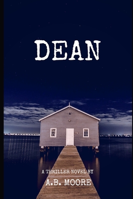 Dean: A Thriller Novel - Moore, A B