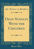 Dean Stanley with the Children (Classic Reprint)