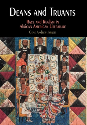 Deans and Truants: Race and Realism in African American Literature - Jarrett, Gene Andrew, Professor