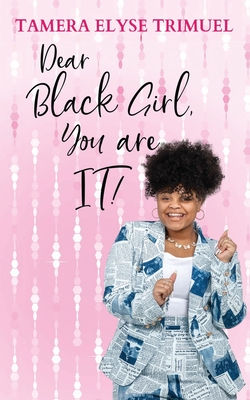 Dear Black Girl, You are IT!: A Guide to Becoming an Intelligent & Triumphant Black Girl - Trimuel, Tamera Elyse