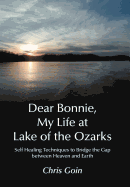 Dear Bonnie, My Life at Lake of the Ozarks: Self-Healing Techniques to Bridge the Gap Between Heaven and Earth