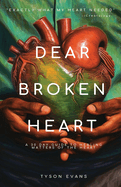 Dear Broken Heart: A 30 Day Guide to Healing Matters of the Heart
